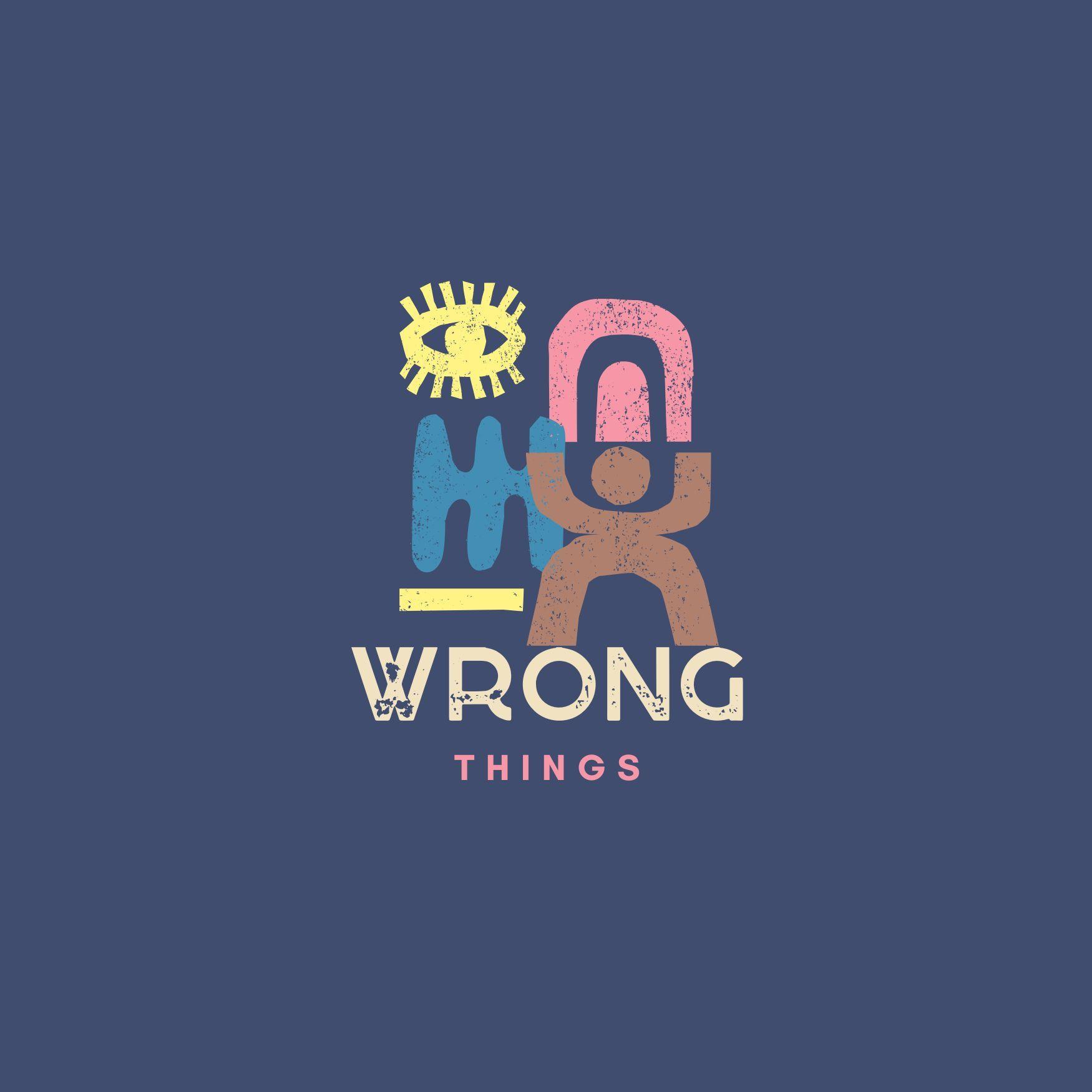 Wrong things.
